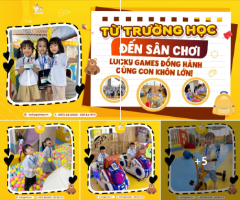 TỪ TRƯỜNG HỌC ĐẾN SÂN CHƠI - LUCKY GAMES ĐỒNG HÀNH CÙNG CON KHÔN LỚN