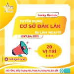 LUCKY GAMES ĐẮK LẮK TUYỂN DỤNG ĐI LÀM NGAY